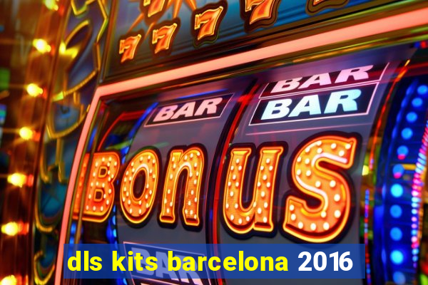 dls kits barcelona 2016